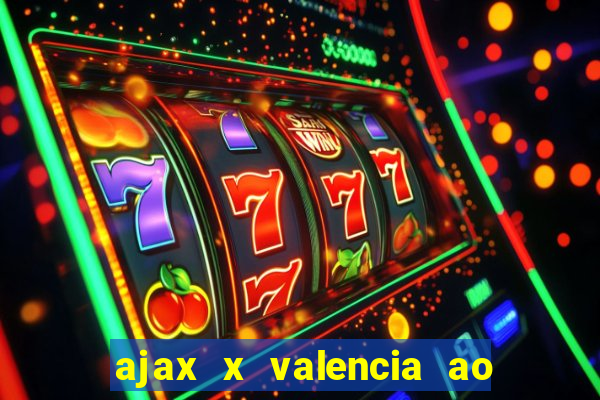 ajax x valencia ao vivo futemax